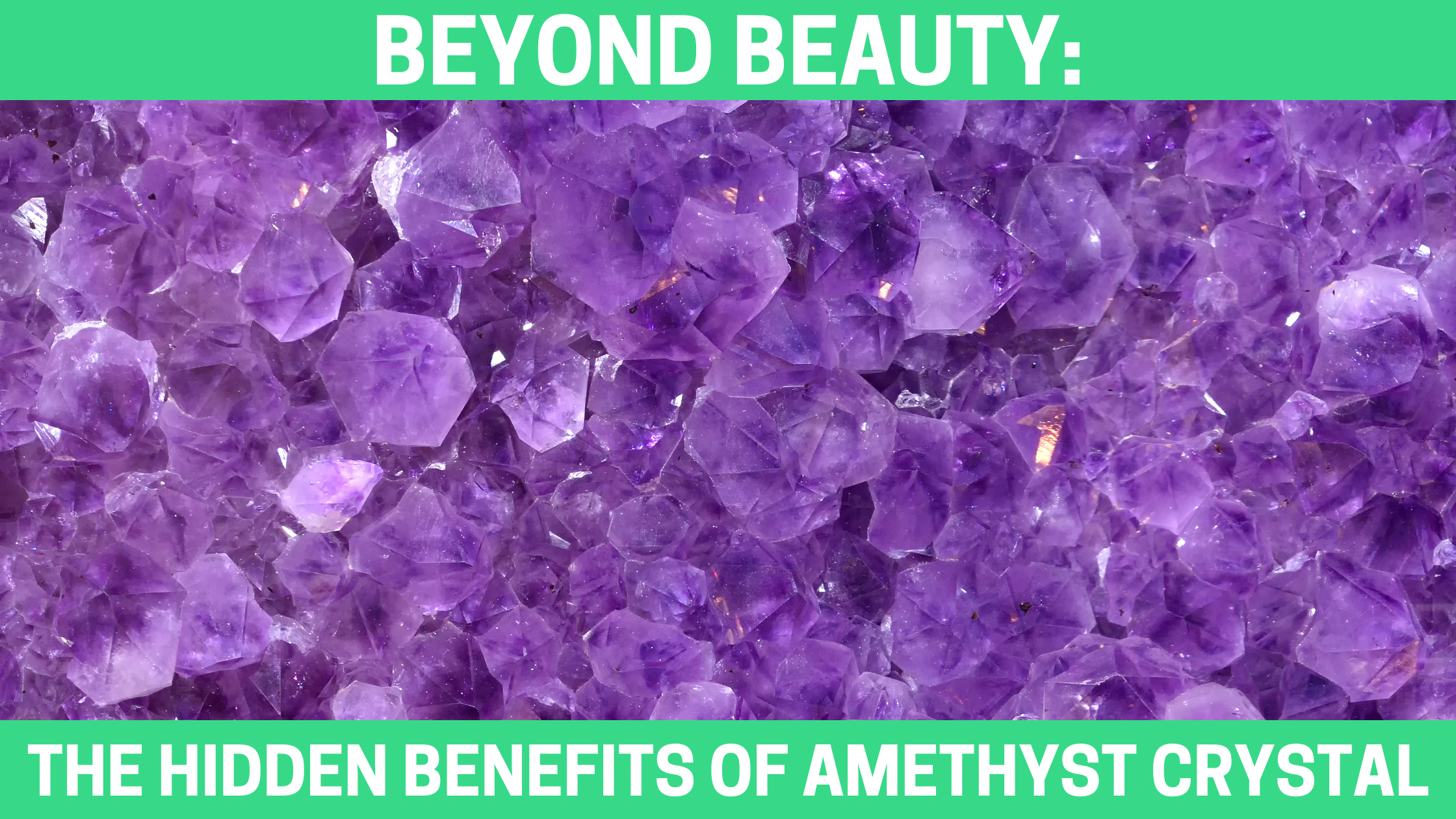 Beyond Beauty: The Hidden Benefits of Amethyst Crystal