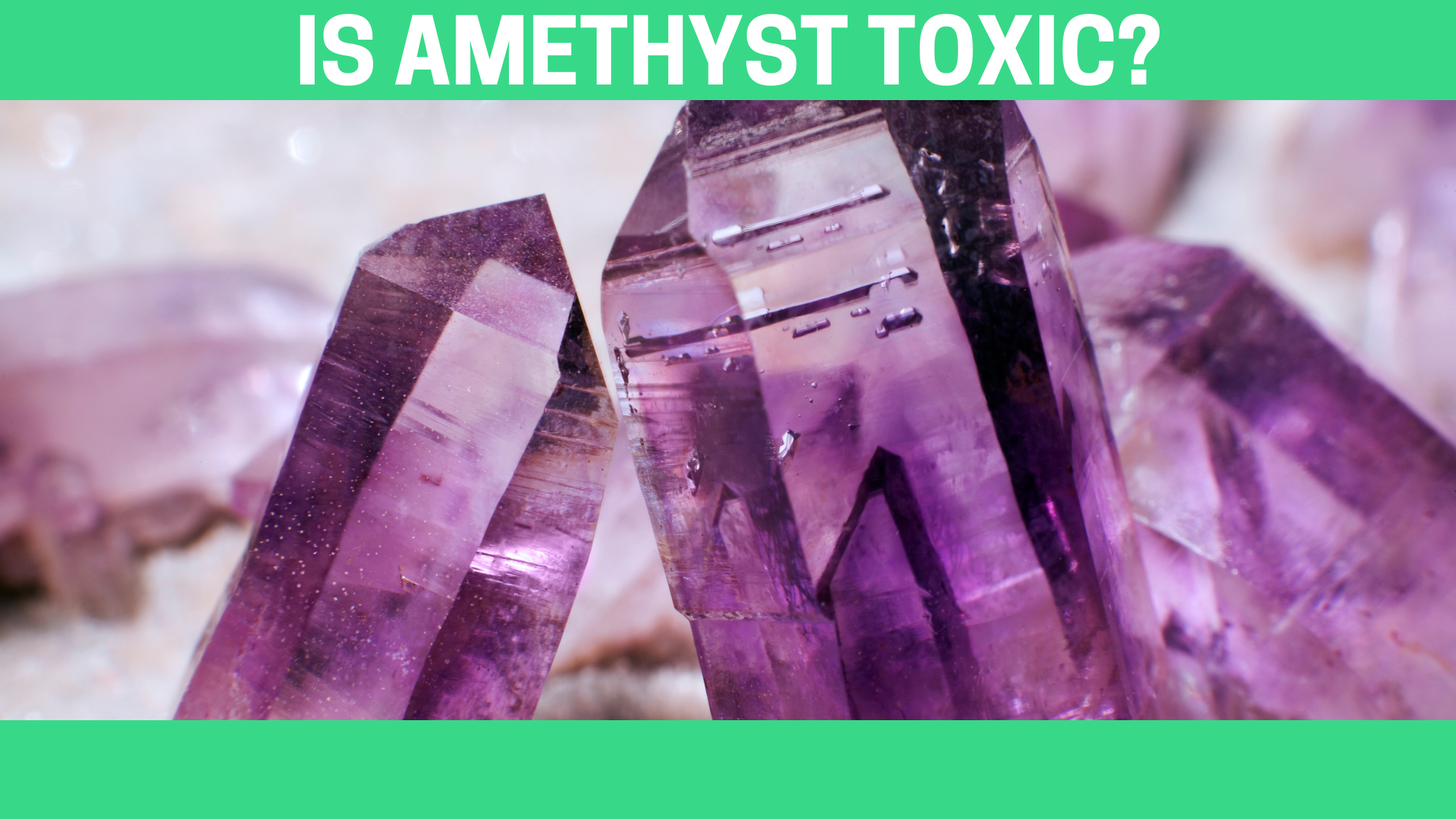 Is Amethyst Toxic?