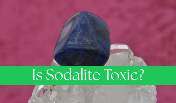 Is Sodalite Toxic
