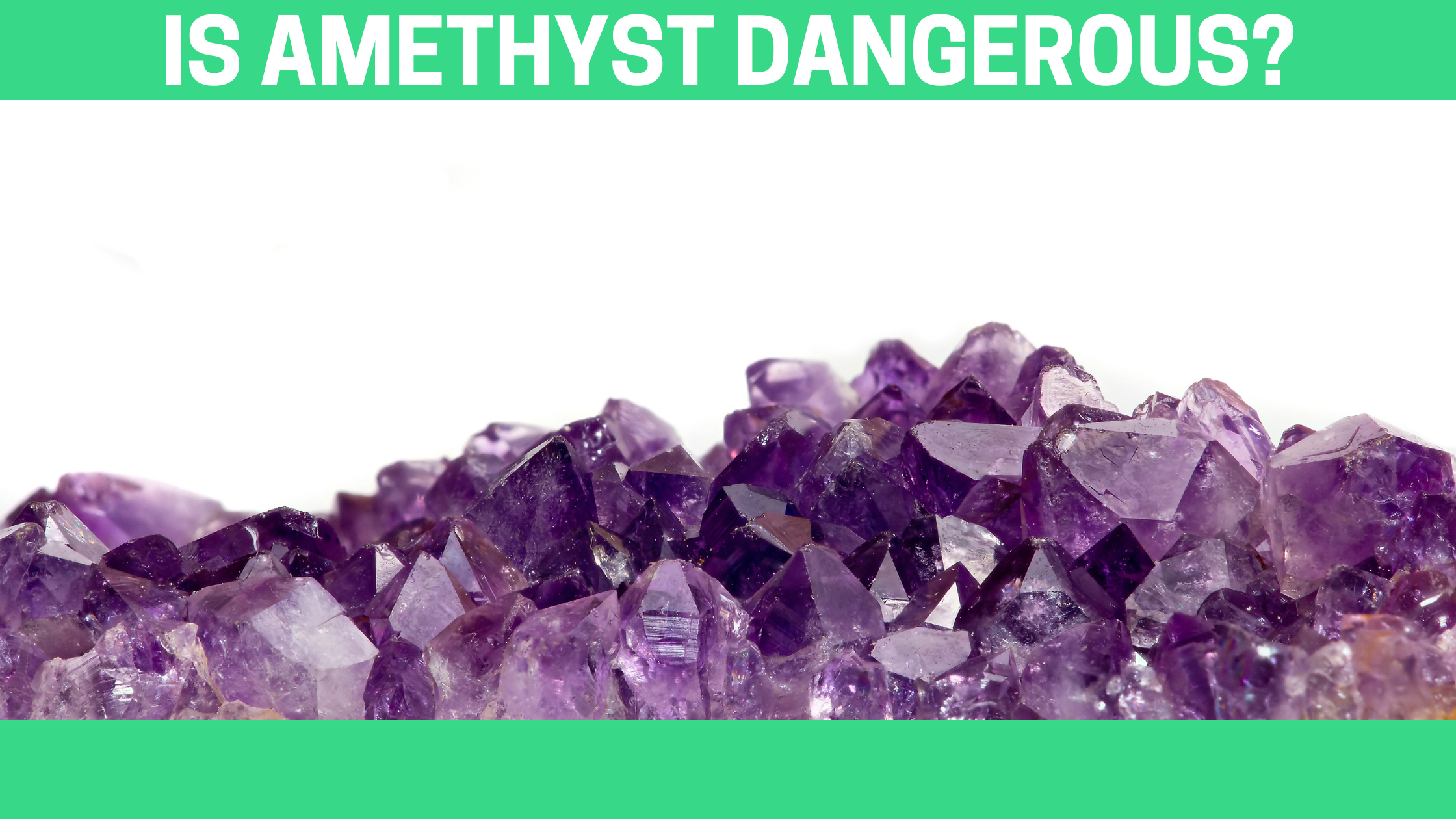 Is Amethyst Dangerous?