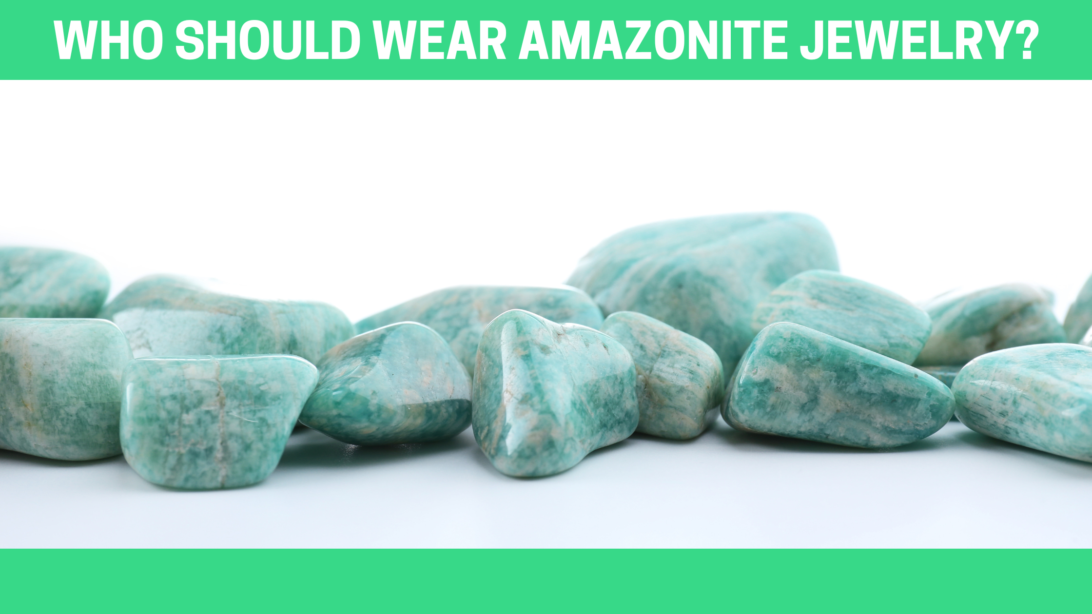 Who Should Wear Amazonite Jewelry?