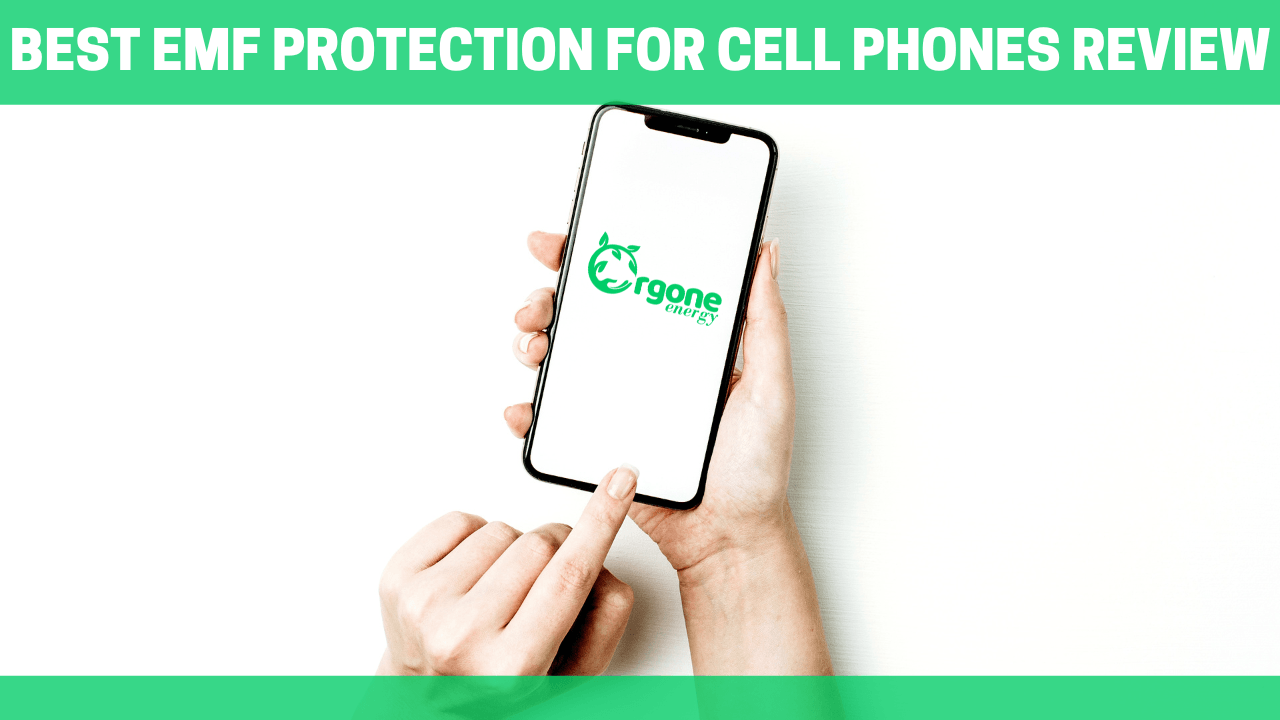 Best EMF Protection from Cell Phones (Smartphones) Review  - Orgone Energy Australia