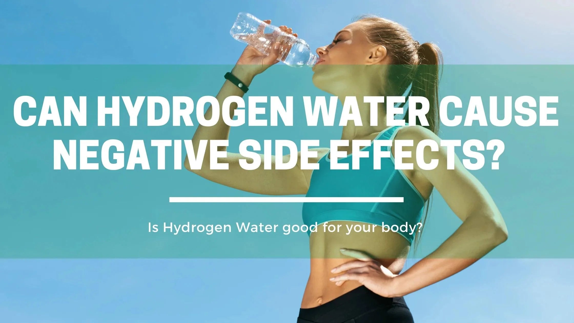 Can Hydrogen Water Cause Negative Side Effects? - Orgone Energy Australia