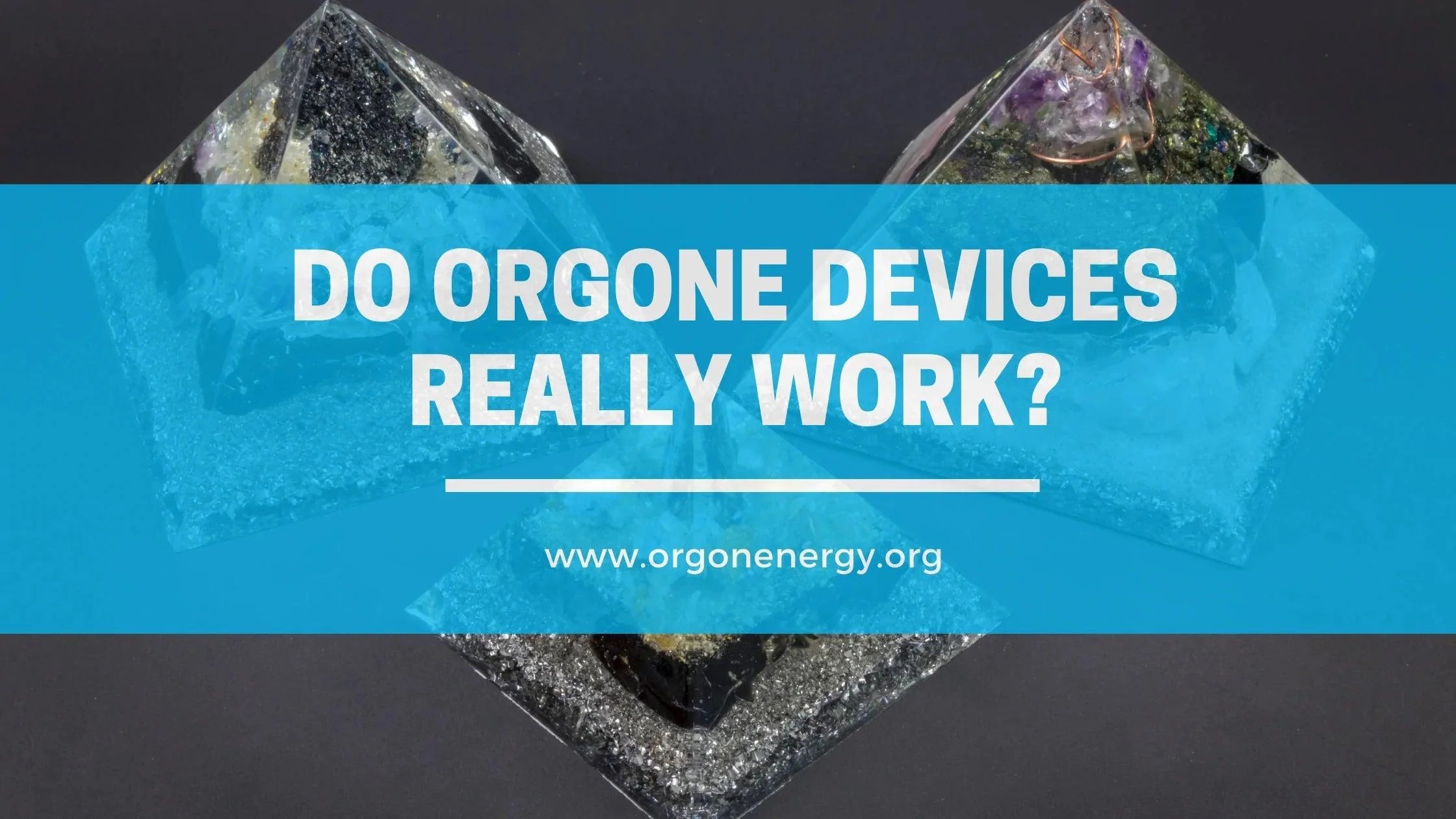 Do Orgone Devices Really Work? - Orgone Energy Australia