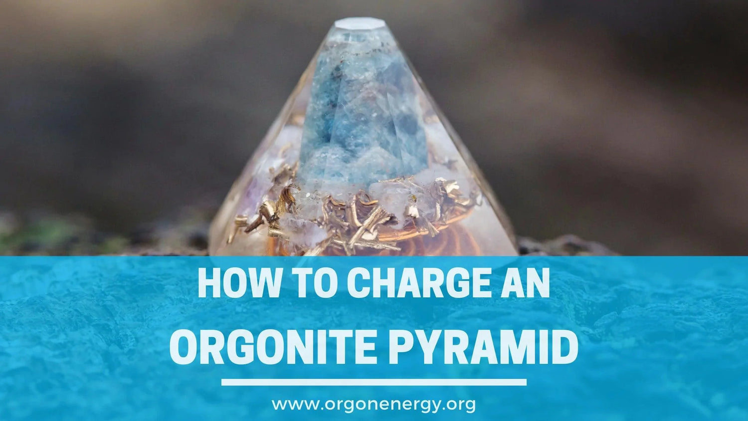 How to Charge an Orgone Pyramid - Orgone Energy Australia