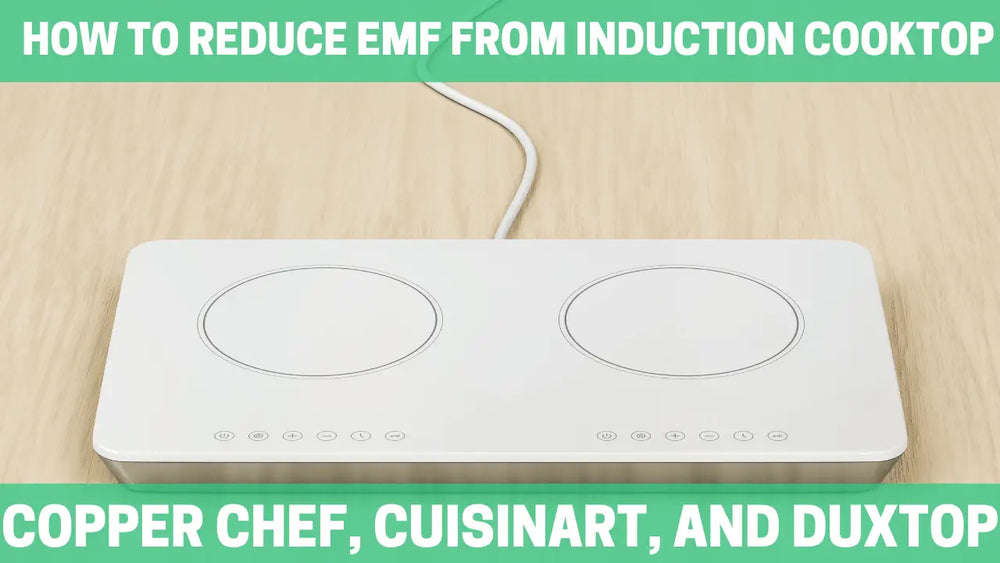 How to Reduce EMF from Induction Cooktop Copper Chef, Cuisinart, and