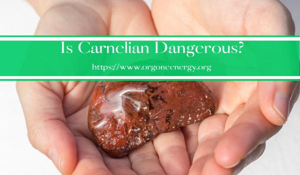Is Carnelian Dangerous