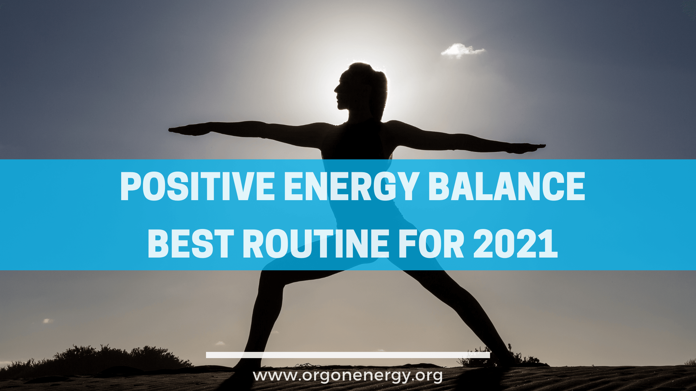 Positive Energy Balance: Top Best Routine for 2021 - Orgone Energy Australia