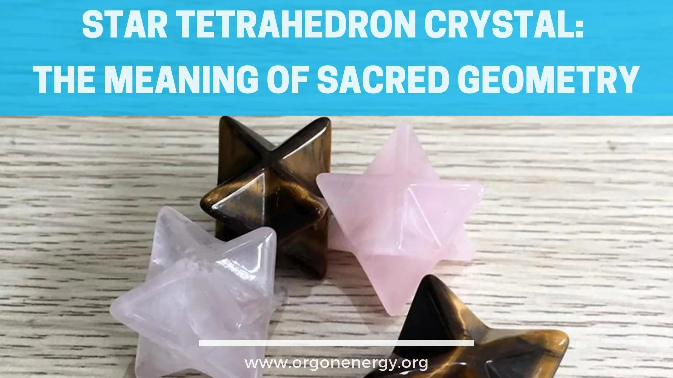 Star Tetrahedron Crystal: The Meaning of Sacred Geometry - Orgone Energy Australia