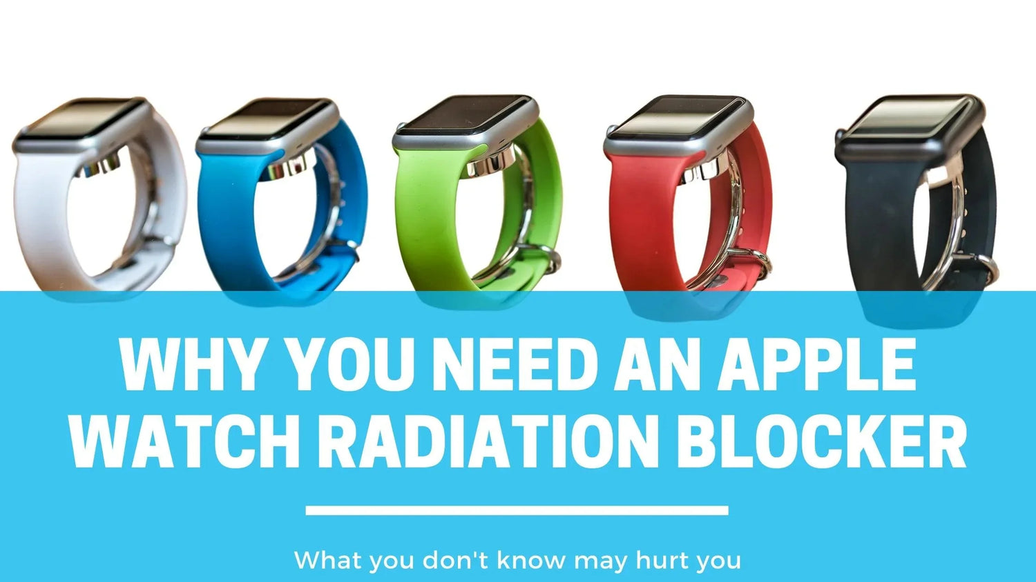 Why you Need an Apple Watch Radiation Blocker