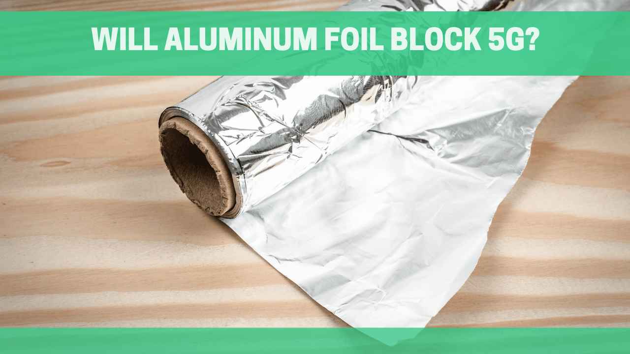 Will Aluminum Foil Block 5G? - Orgone Energy Australia
